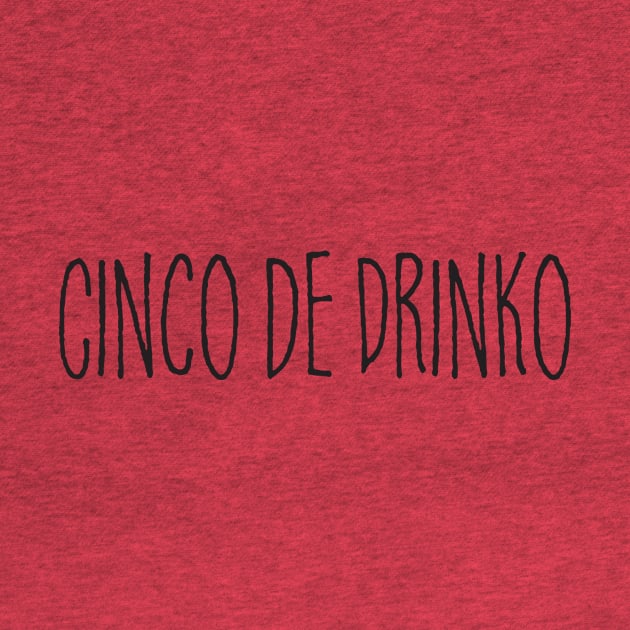 Cinco de Drinko by DubyaTee